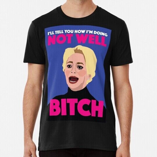 Dorinda Medley ll Tell You How m Doing Not Well Bitch Rhony real Housewi T-shirt Unisex T-Shirt S