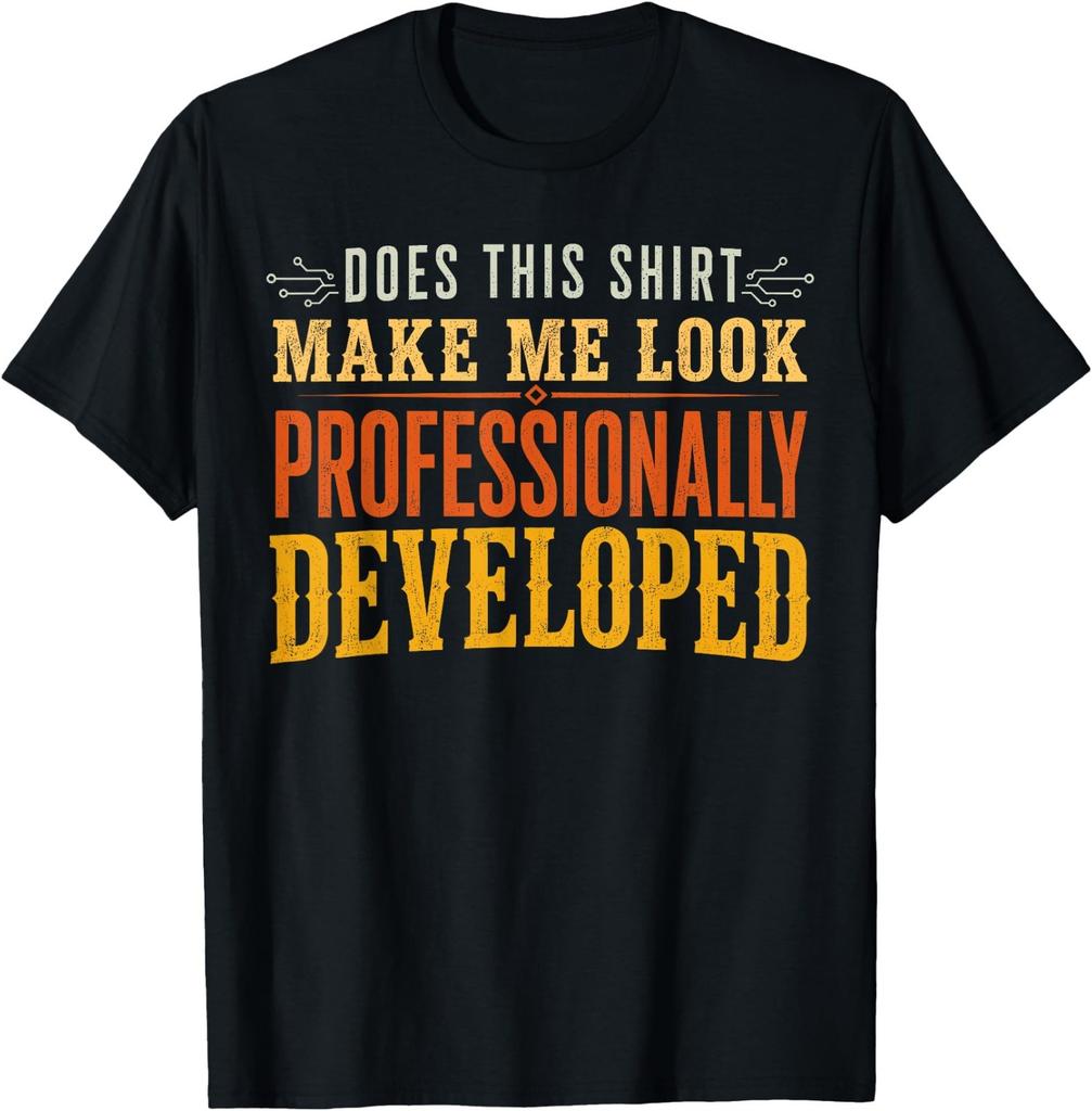 Does This Shirt Make Me Look Professionally Developed T-Shirt