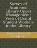 Survey of Academic Library Upper Management: View of Use of Student Workers In the Library