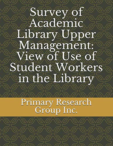 Survey of Academic Library Upper Management: View of Use of Student Workers In the Library