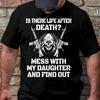 Is There Life After Death Mess with My Daughter and Find Out Funny TShirt for Dad Joke Fathers Day Gift Summer Soft Cotton Tee