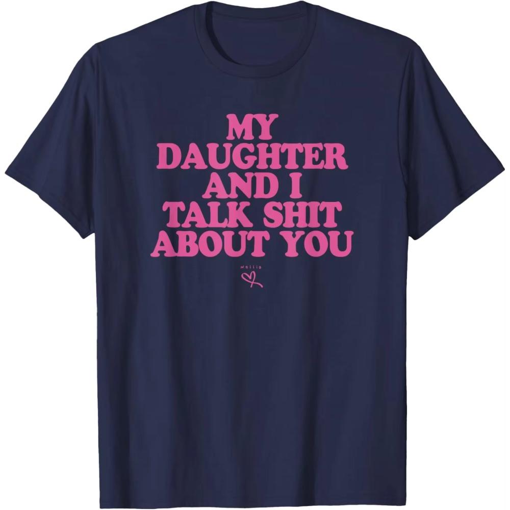 

Men Womens TShirt MY DAUGHTER AND I TALK SHIT ABOUT YOU Meme Short Sleeve Tee Shirt Cotton Unisex Streetwear Oversized Tops 4XL