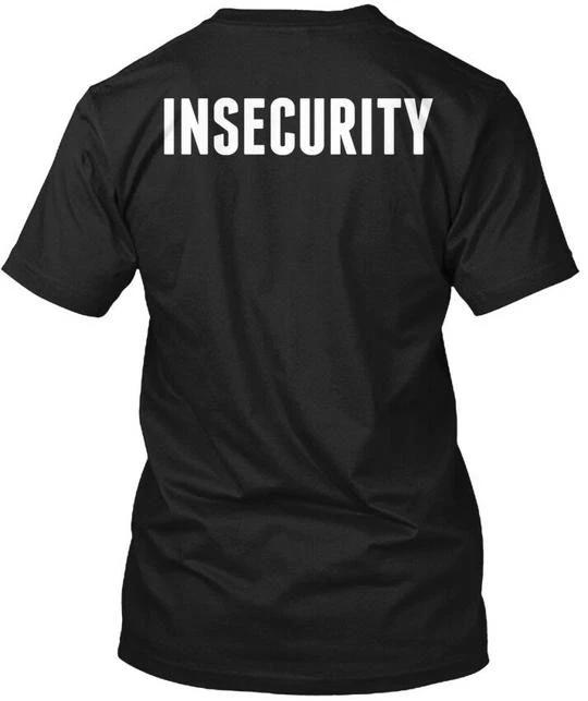 

Insecurity - T shirt Made in the USA Size S to 5XL XL