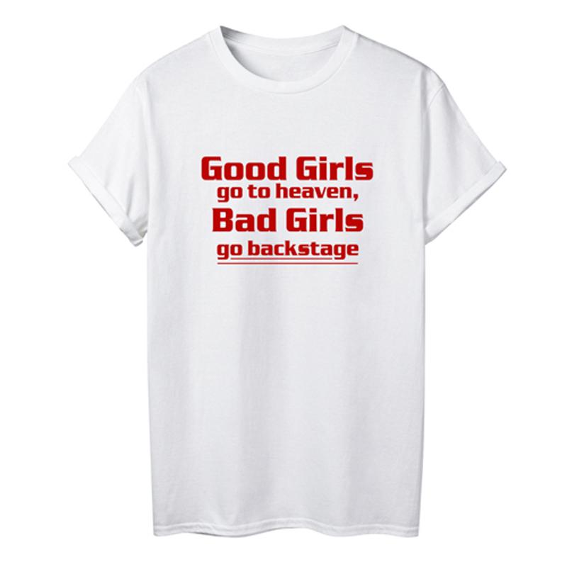 

Good Girls Go To Heaven Bad Girls Go Backstage Slogan Shirt Summer Female Hipster Letter Tshirts Harajuku Basic Cotton Tees S
