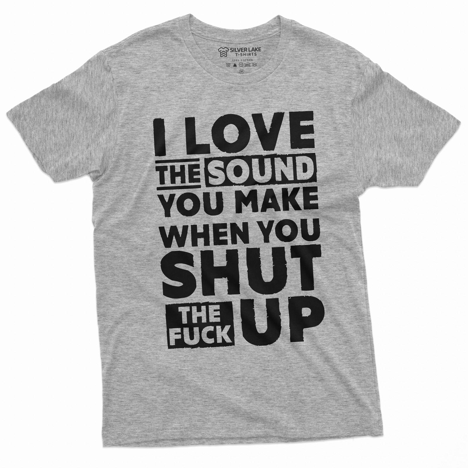 funny rude offensive tshirt Shut up Humorous Sarcastic Saying tee Adult Joke Tee Unisex T-Shirt XL