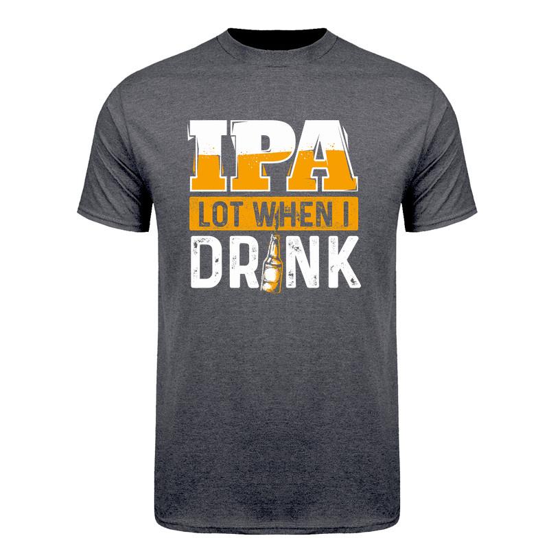 Ipa Lot When I Drink T Shirt Funny Craft Beer Drinker Alcohol Lover Gift Cotton Short Sleeve Tee Da280