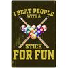UOAIUDT Tin Sign I Beat People With A Stick For Fun Retro Aluminum Metal Poster Billiard Hall Club Garage Man Cave Cafe Decorative Wall Plaque Mural