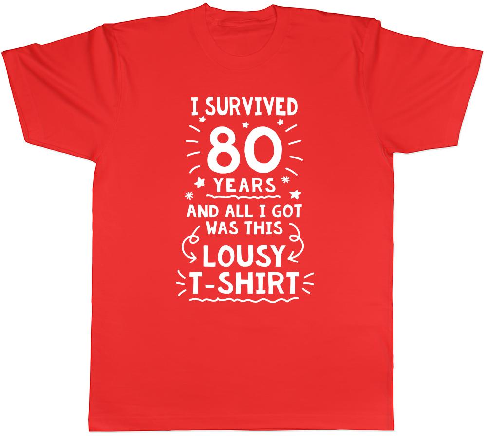 I Survived 80 Years All I Got was this Lousy Tshirt Unisexs Unisexs Birthday Tee S