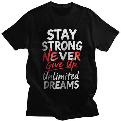 Custom Stay Strong Never Give Up T Shirts Men 100 Cotton Tee Tops Tshirt Short Sleeve Fashion Tshirt