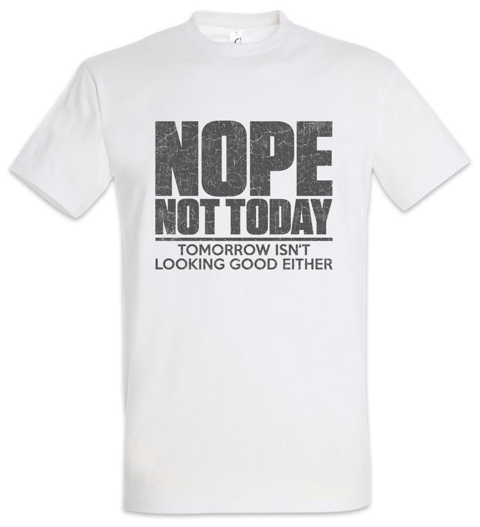 Nope Not Today T-Shirt Tomorrow Isn t looking good either Gamer Fun Games Gaming 4XL