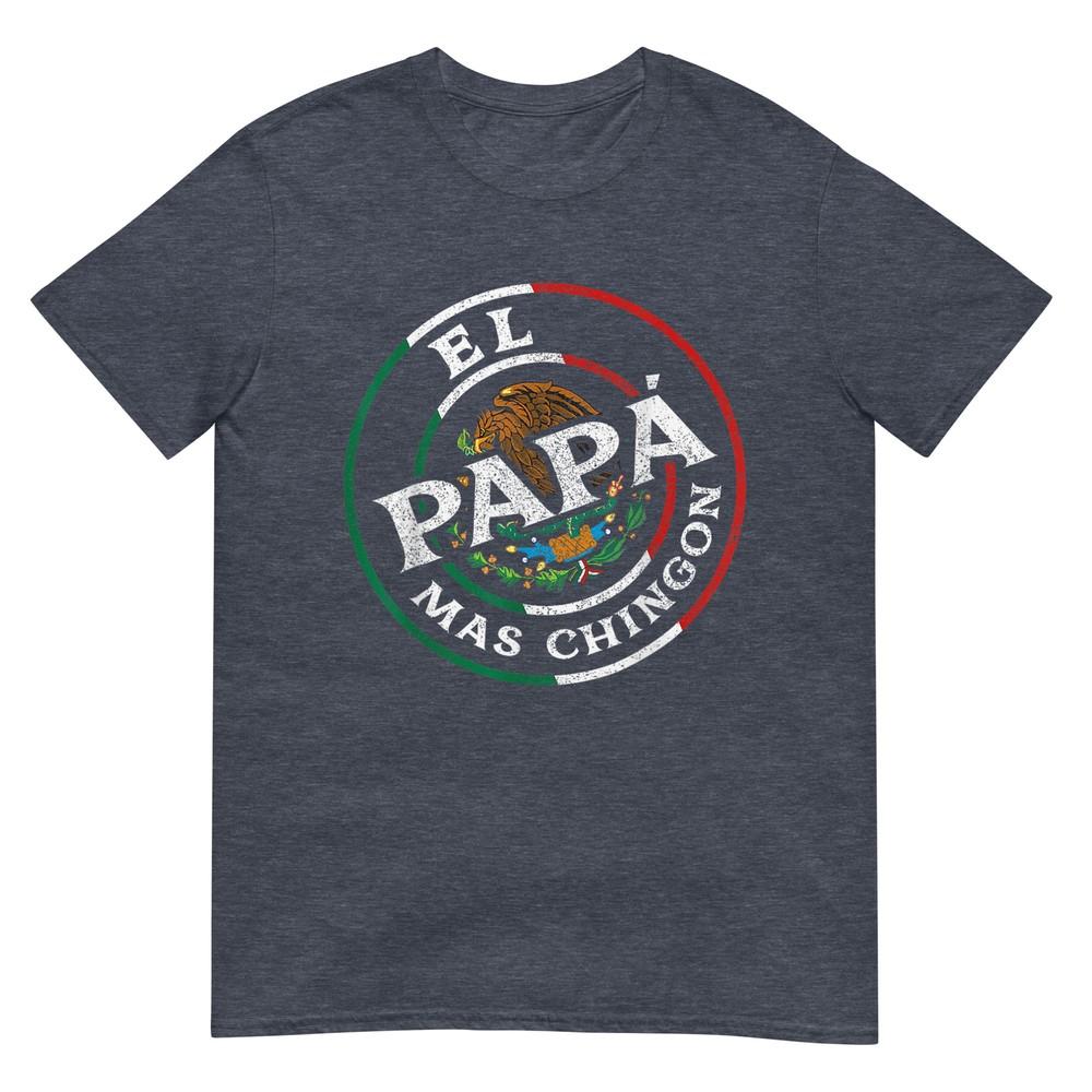 Fathers Day El Papa Mas Chingon Funny Mexican Dad Spanish TShirt