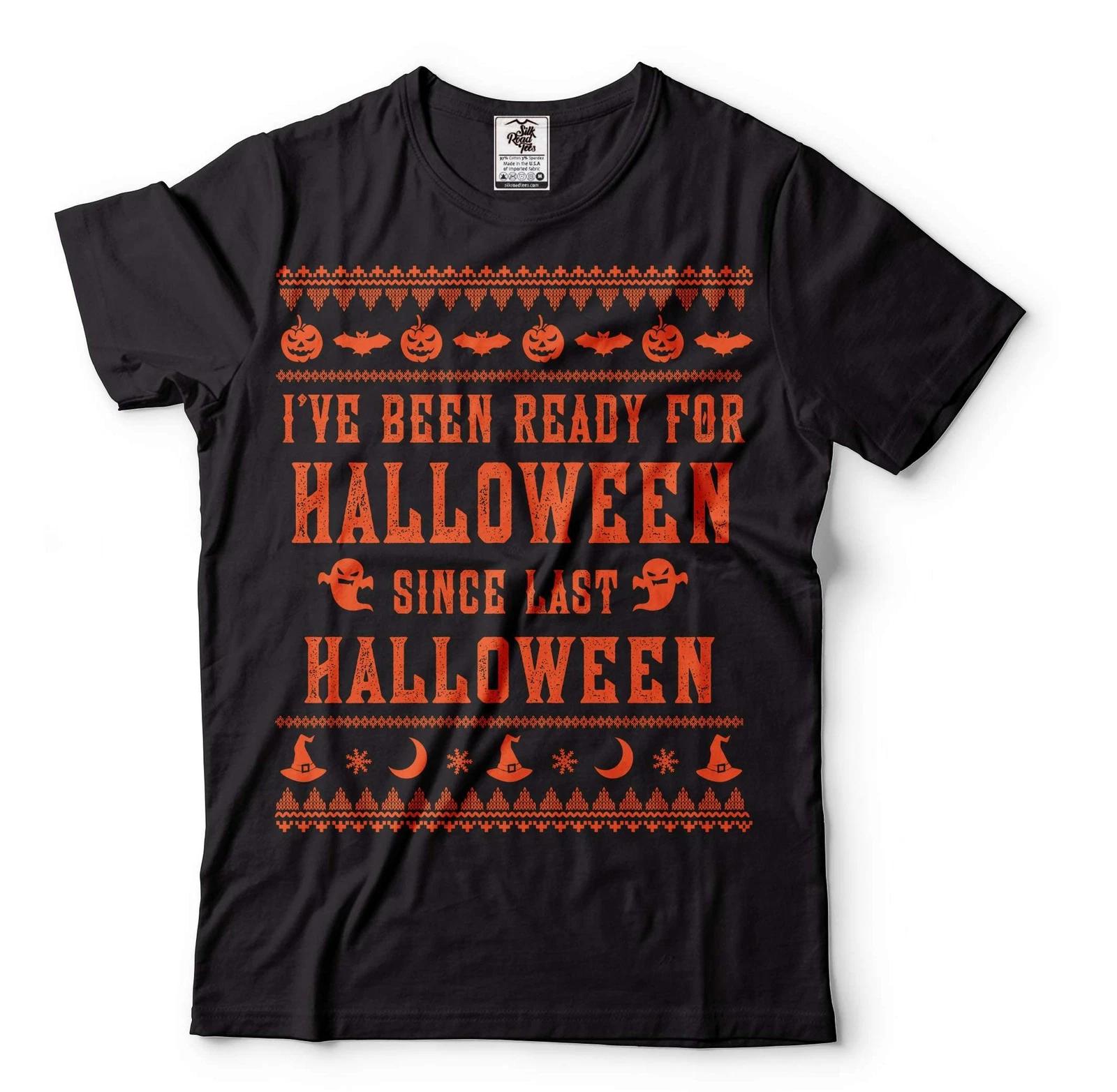 Funny Halloween Shirt I ve Been Ready For Halloween Since Last Halloween Shirt S