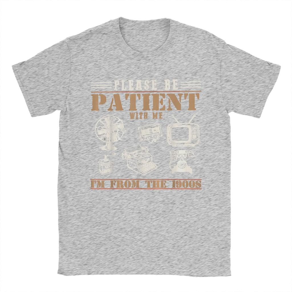 Please Be Patient With Me Im From The 1900s T Shirt For Unisexs Summer Streetwear T Shirts O Neck Tee Shirt Big Size Clothes