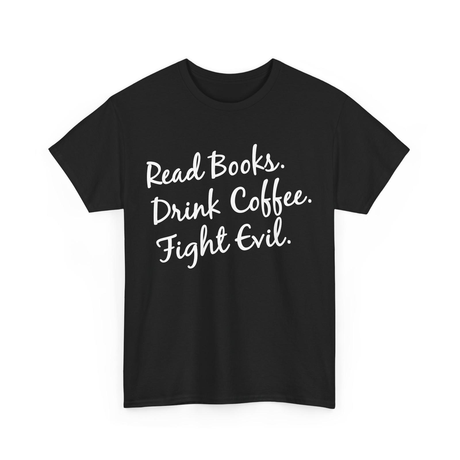 Books Reader Drink Coffee Fight Evil Reading Books Lovers Bookish T-Shirt Mens Womens Tees Top S