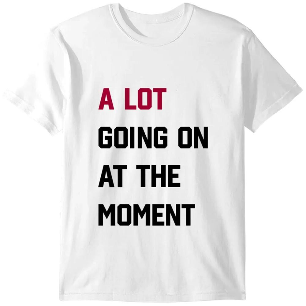 A Lot Going On At the MoUnisext TShirt Top Music Tour Gift 100 Cotton TShirt 2XL