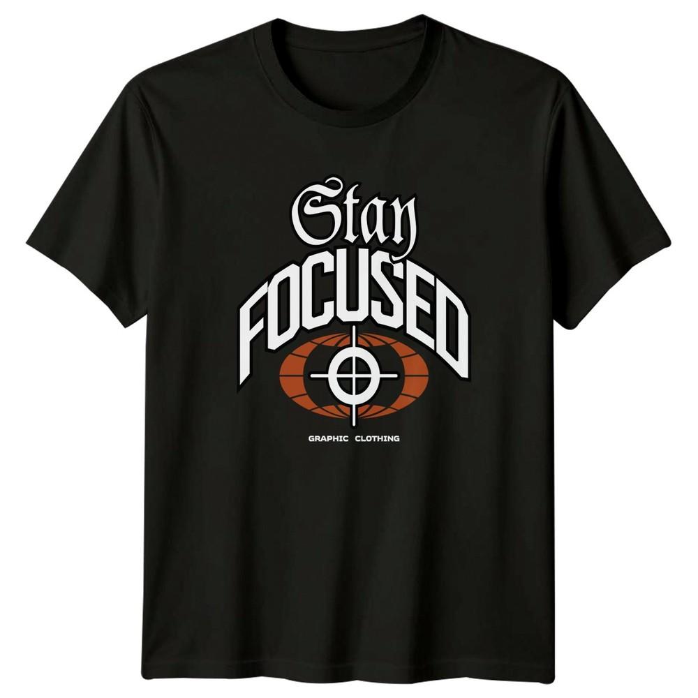 Stay Focused Graphic Clothing TShirt Motivational Streetwear Birthday Gift