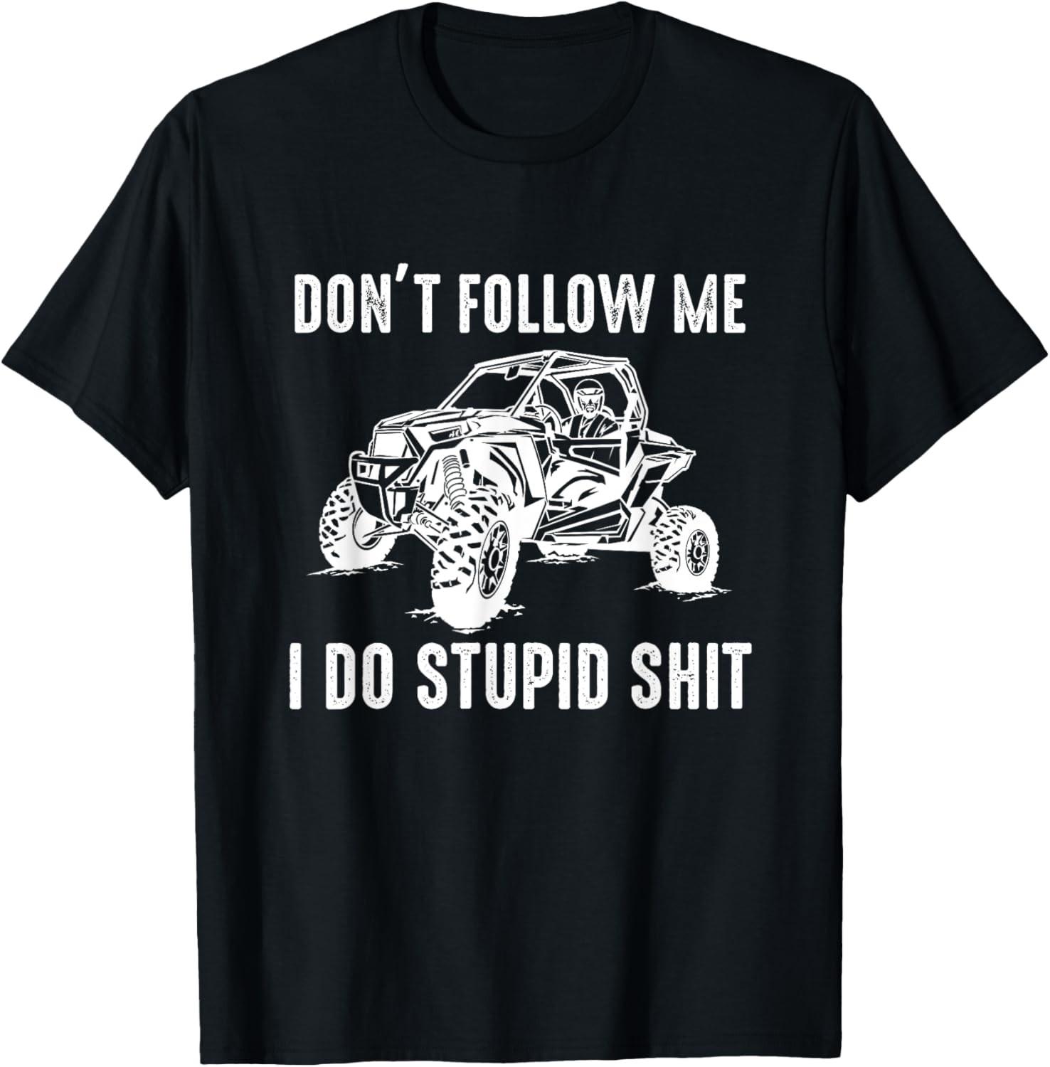 Don t Follow Me I Do Stupid Things T-Shirt S