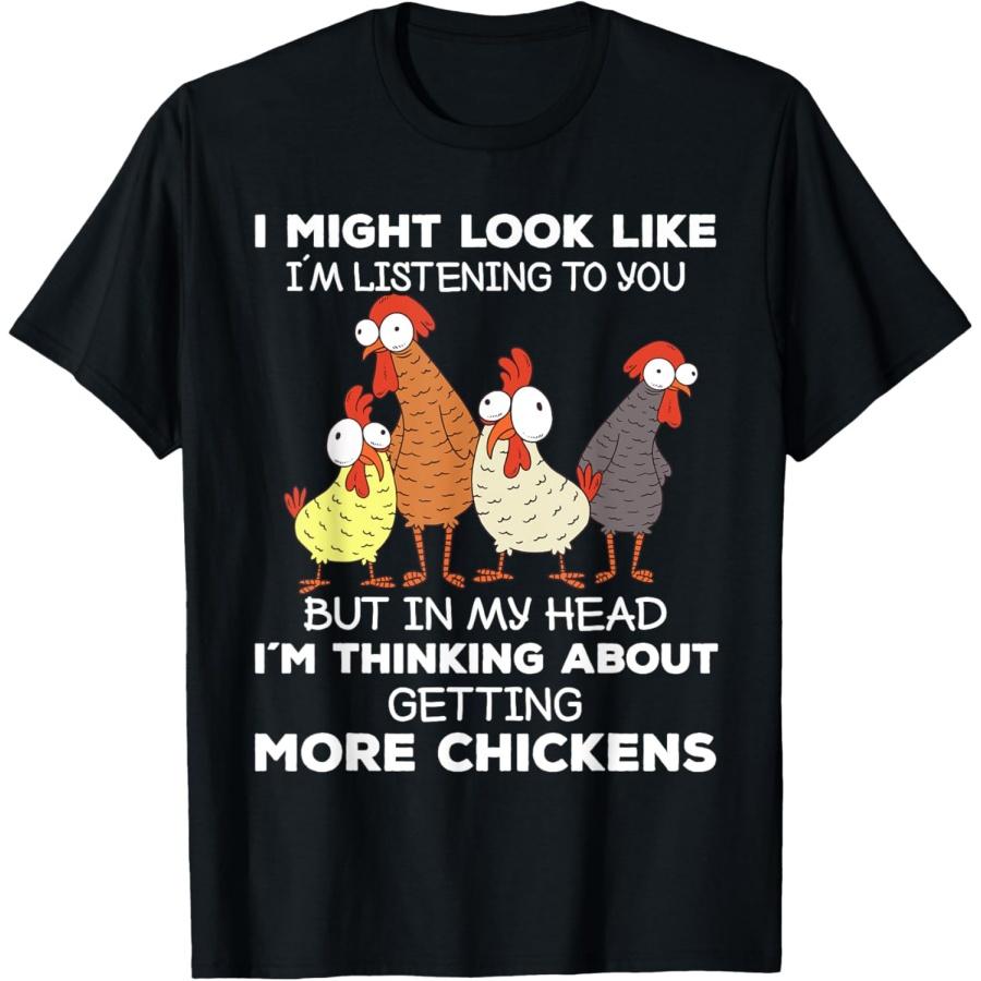 I Am Thinking About Getting More Chickens Farming Farmer T-Shirt S