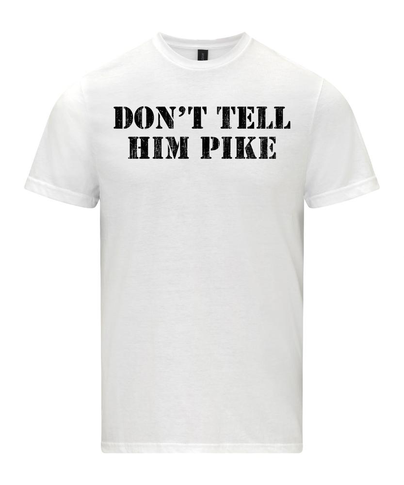 Dont Tell Him Pike TShirt Dads Army Inspired Shirt 2XL