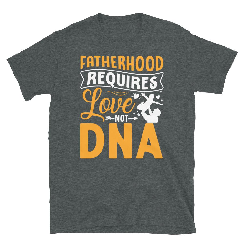 Fatherhood Requires Love Not DNA Father s Day Short-Sleeve Unisex T-Shirt S