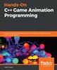 წიგნი Hands-On C++ Game Animation Programming : Learn Modern Animation Techniques from Theory To Implementation with C++ and OpenGL