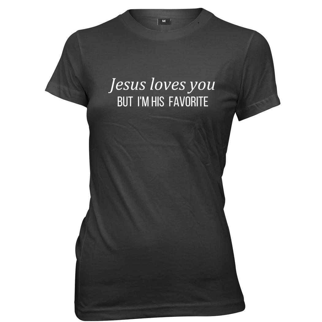 Jesus Loves You But I m His Favorite Womens Ladies Funny T-Shirt XL