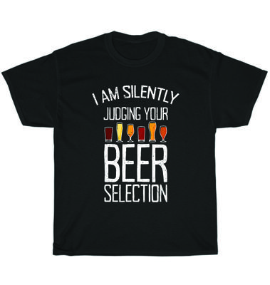 I Am Silently Judging Your Beer Selection Craft Beer Drinking Party T-Shirt Gift