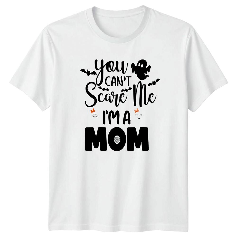 You Cant Scare Me Im A Unisexs TShirt Mom Life Halloween Gift For Her S