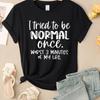 I Tried To Be Normal Once Print Women T-Shirts Fashion Short Sleeve Trendy Sports Clothes Casual Hip Hop Clothing