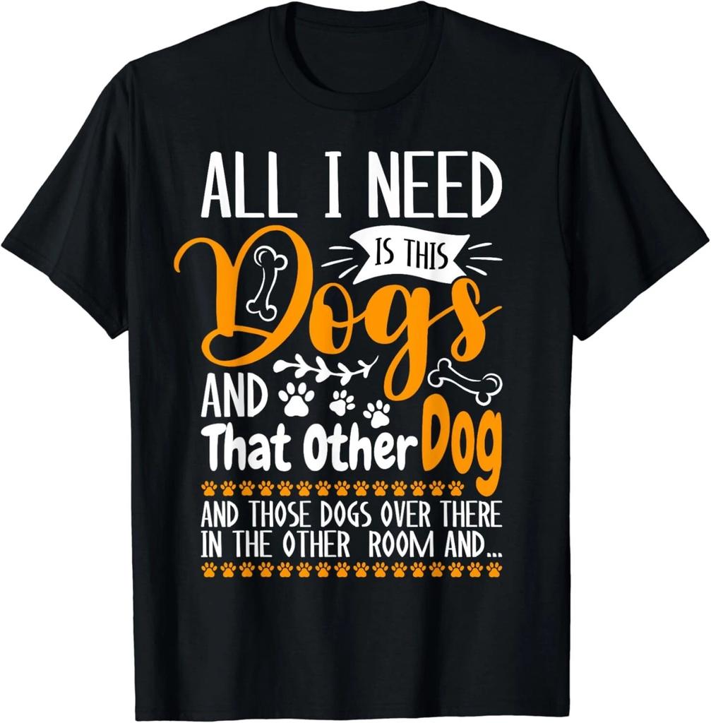 All I Need Is This Dog And That Other Dogs And Those Dogs Gift Unisex T-Shirt