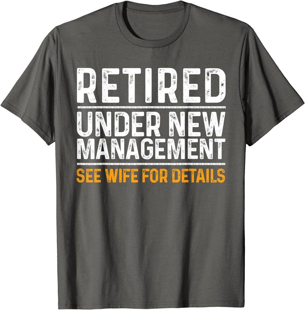 Retired Under New Management Funny Retirement Gift Unisex T-Shirt Unisex T-Shirt L
