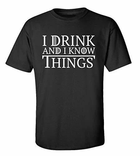 

Funny I Drink and I Know Things Adult Unisex Short Sleeve Tee Shirt Black 4XL