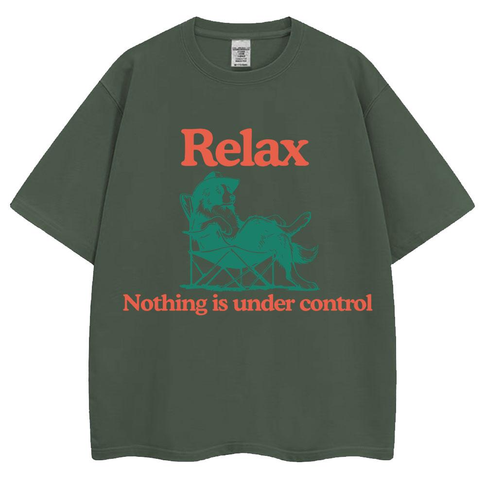 Funny Relax Dog Nothing Is Under Control T Shirts Unisex Unisex Fashion Summer TShirts Oversized Cotton Casual T Shirt Streetwear