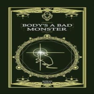 Bodys a Bad Monster by Rowan Perez Paperback Book 9781524892258
