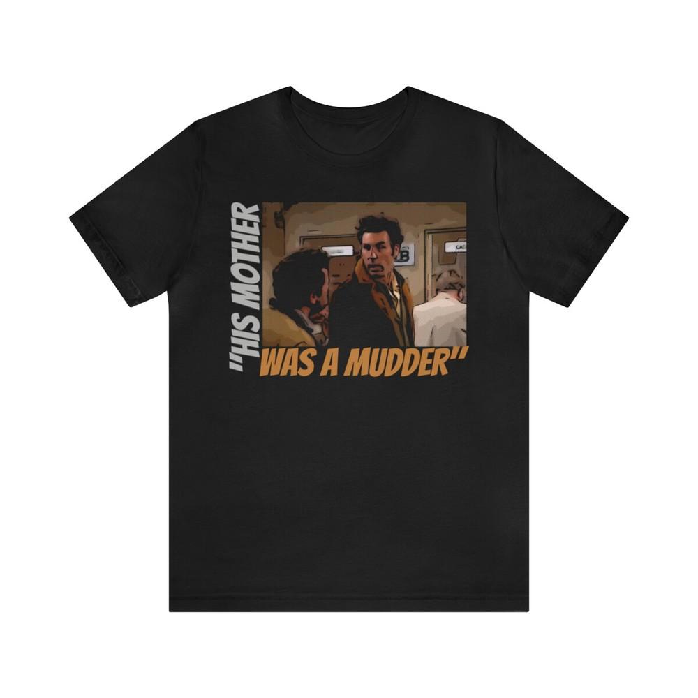 Tee Seinfeld tv show - His mother was a Mudder Unisex T-Shirt XXXXL