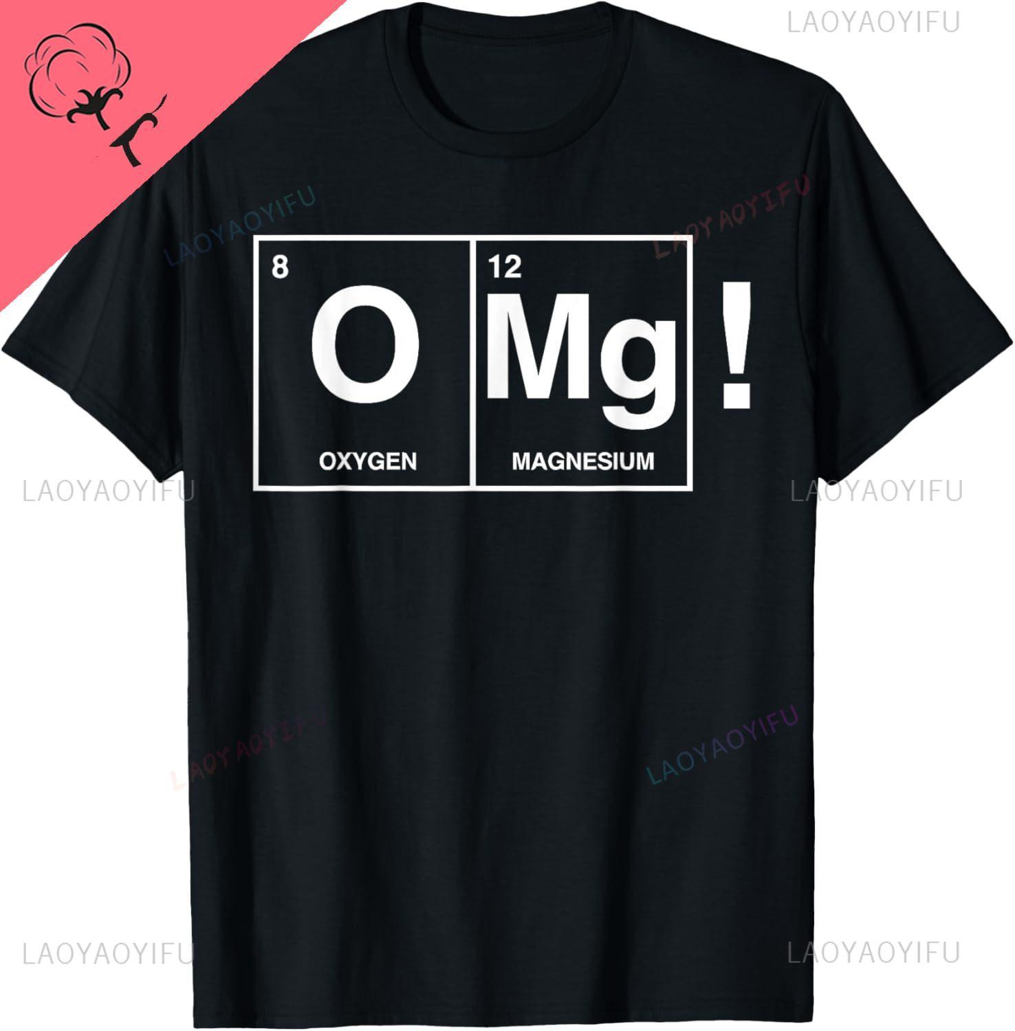 Omg Chemistry Oxygen Magnesium Tshirt Funny Cotton Shirt Custom Printed Graphic T Shirts Customizable Camisas Streetwear S