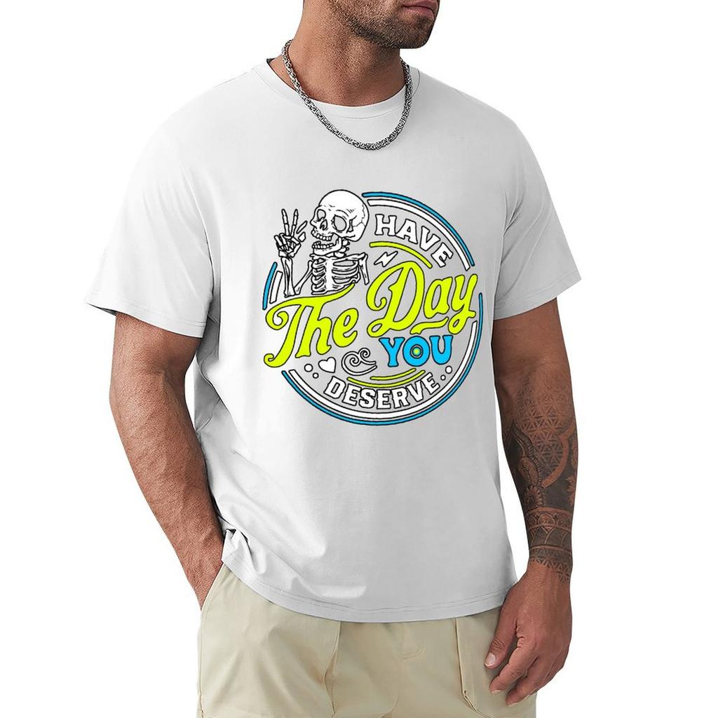 Funny Sarcastic Have The Day You Deserve Motivational Quote Tshirt Halloween Casual Tshirt