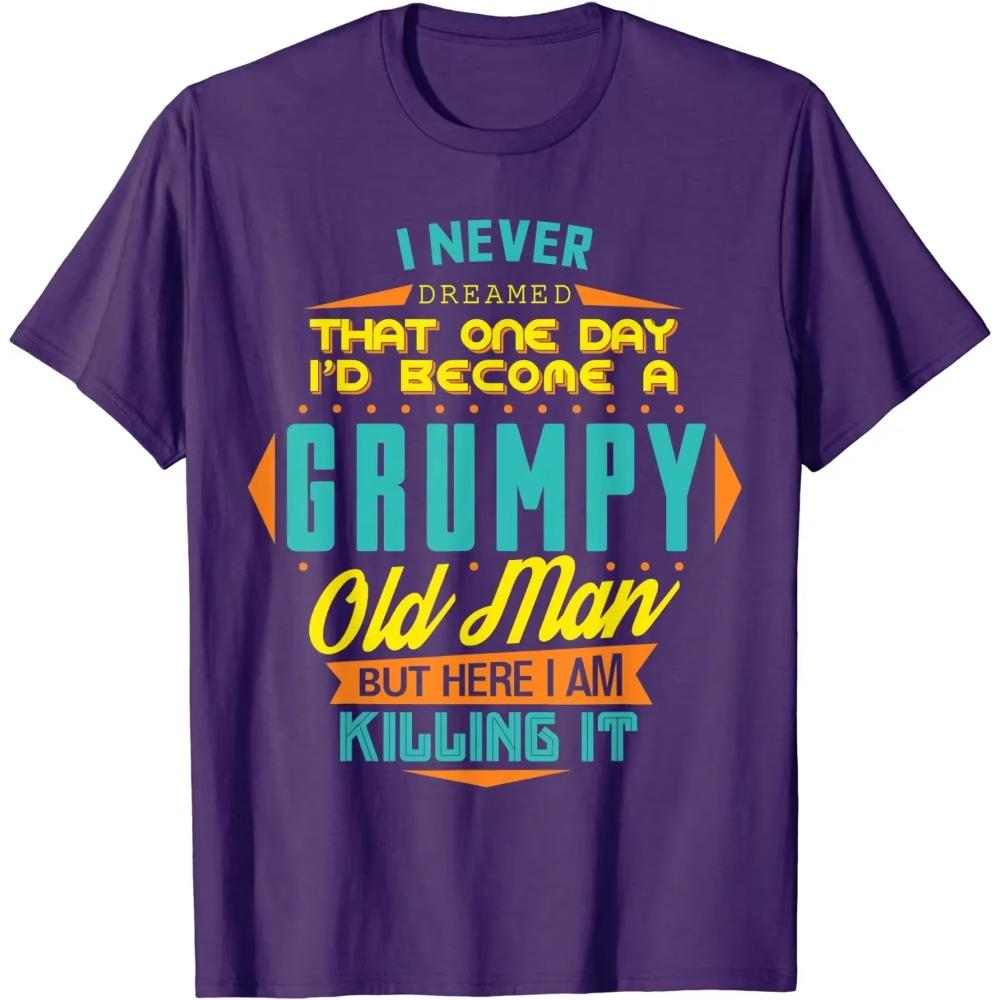 Mens Never Dreamed That I'd Become A Grumpy Old Man Funny T-Shirt
