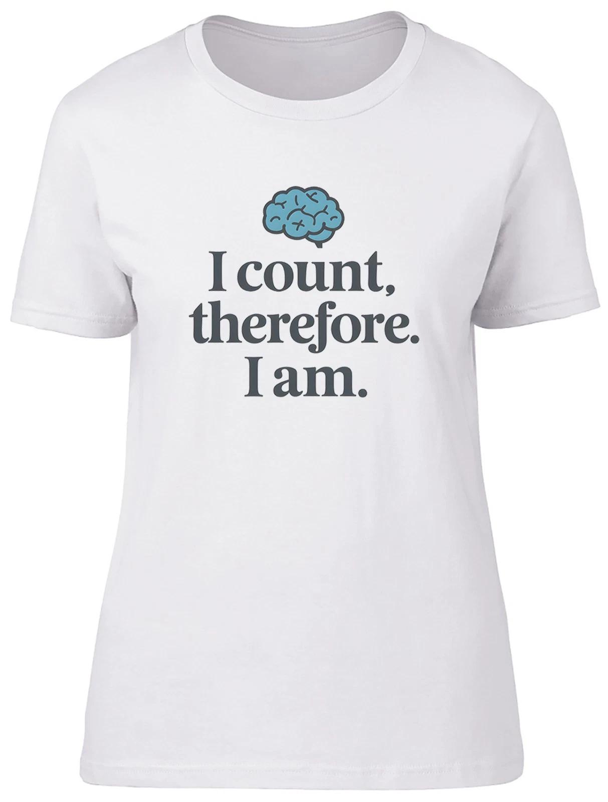 Number Day I Count Therefore I Am Womens T-Shirt Ladies Gift Tee XS