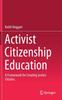 The Activist Citizenship Education : A Framework for Creating Justice Citizens Book