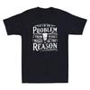 If I'm The Problem Then You Might Be Reason Humor Quote Joke Retro Men's T-Shirt