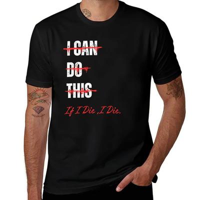 I Can Do This If I Die I Die TShirt Basic Solid Color Casual Tee Shirt