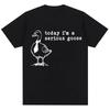 Today Im A Serious Goose Funny Silly Meme T Shirts Unisex Unisex Trendy Harajuku Short Sleeve Oversized 100 Cotton Casual Tshirt