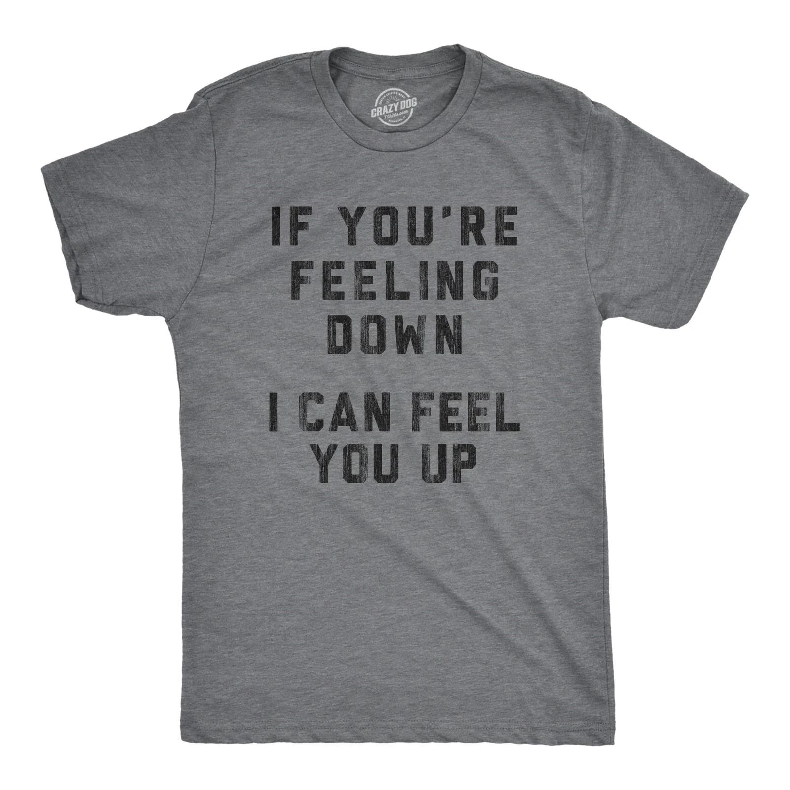 Mens If You re Feeling Down I Can Feel You Up T Shirt Funny Sexual Innuendo XXXXL