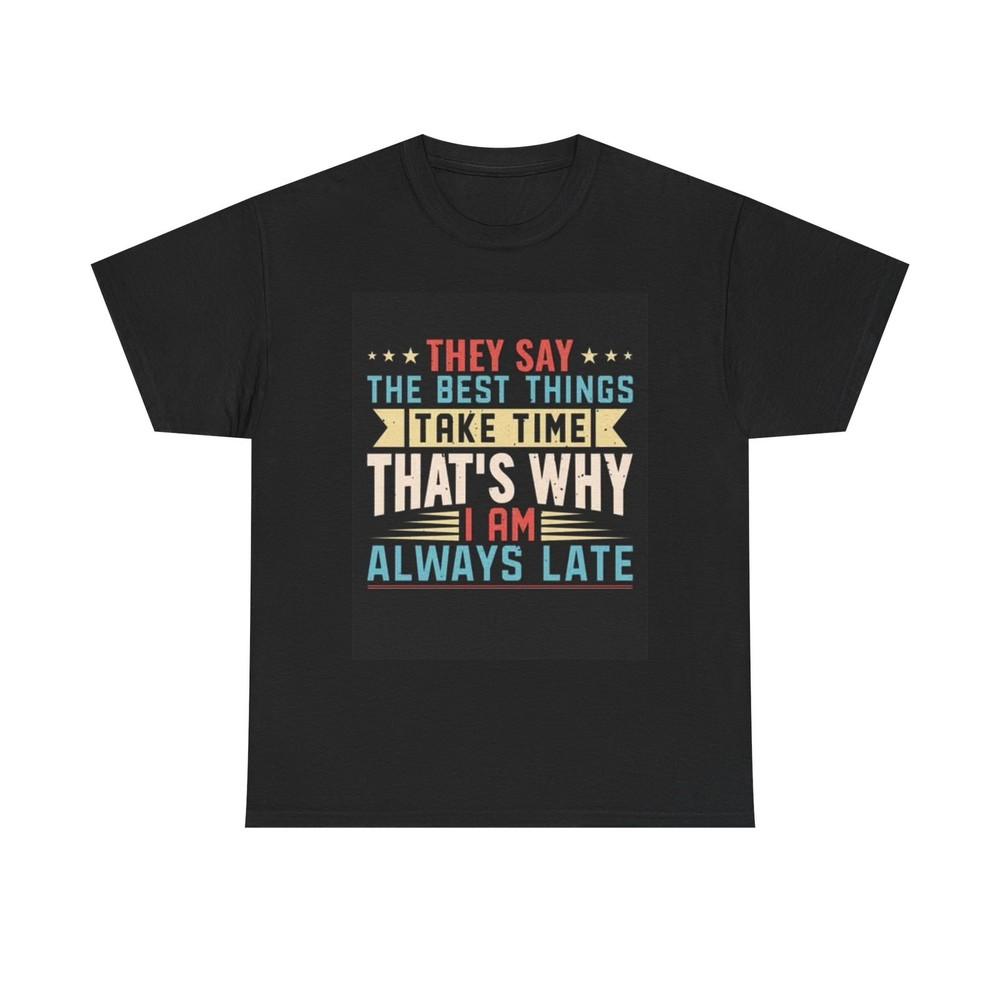 

Always Late Graphic T Shirt Funny Joke Gift Unisex Heavy Cotton Tee 3XL