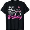 I Can Wine All I Want It's My Birthday Funny Drinking Party T Shirt