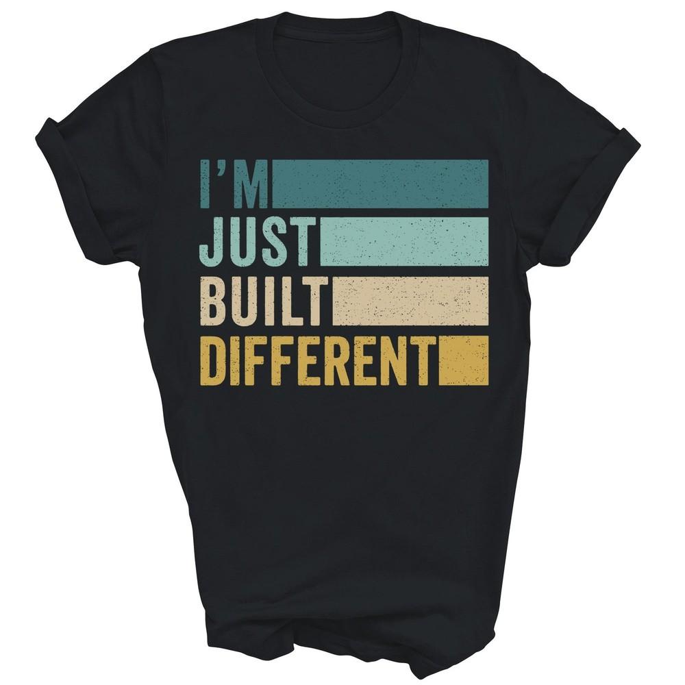 

Im Just Built Different Unisex Shirt Gift L