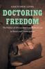 The Doctoring Freedom : The Politics of African American Medical Care In Slavery and Emancipation Book
