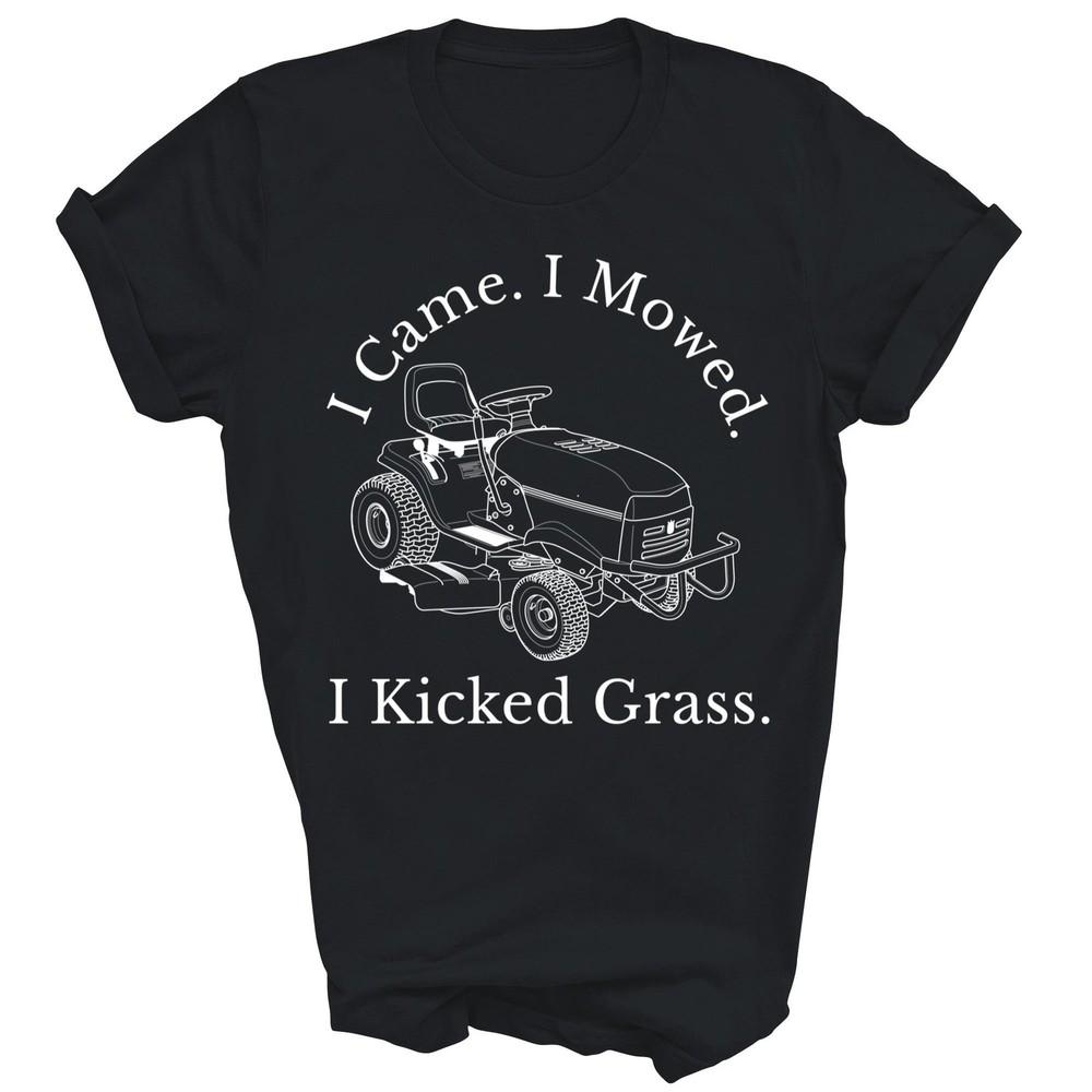 

I Came I Mowed I Kicked Grass Lawn Mower Unisex Shirt Gift 4XL