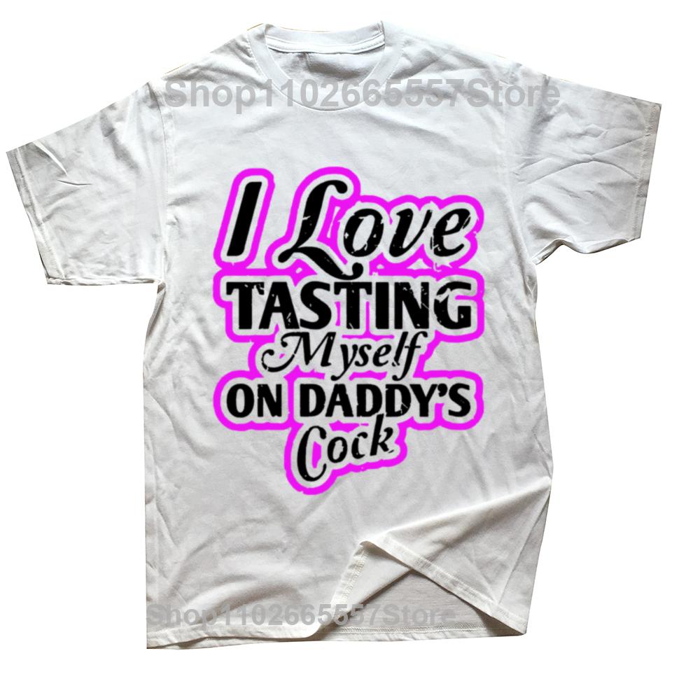 I Love Tasting Myself On Daddy's Cock Sexy T-Shirt Letters Graphic Tee Tops Short Sleeve Alcoholic Mixed Drink Lover Men Clothes